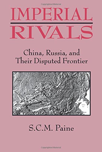 Imperial Rivals: China, Russia, And Their Disputed Frontier, 1858¡V1924 ...