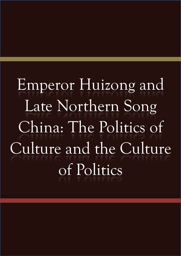 Emperor Huizong and Late Northern Song China: The Politics of